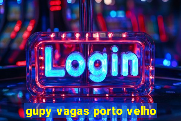 gupy vagas porto velho